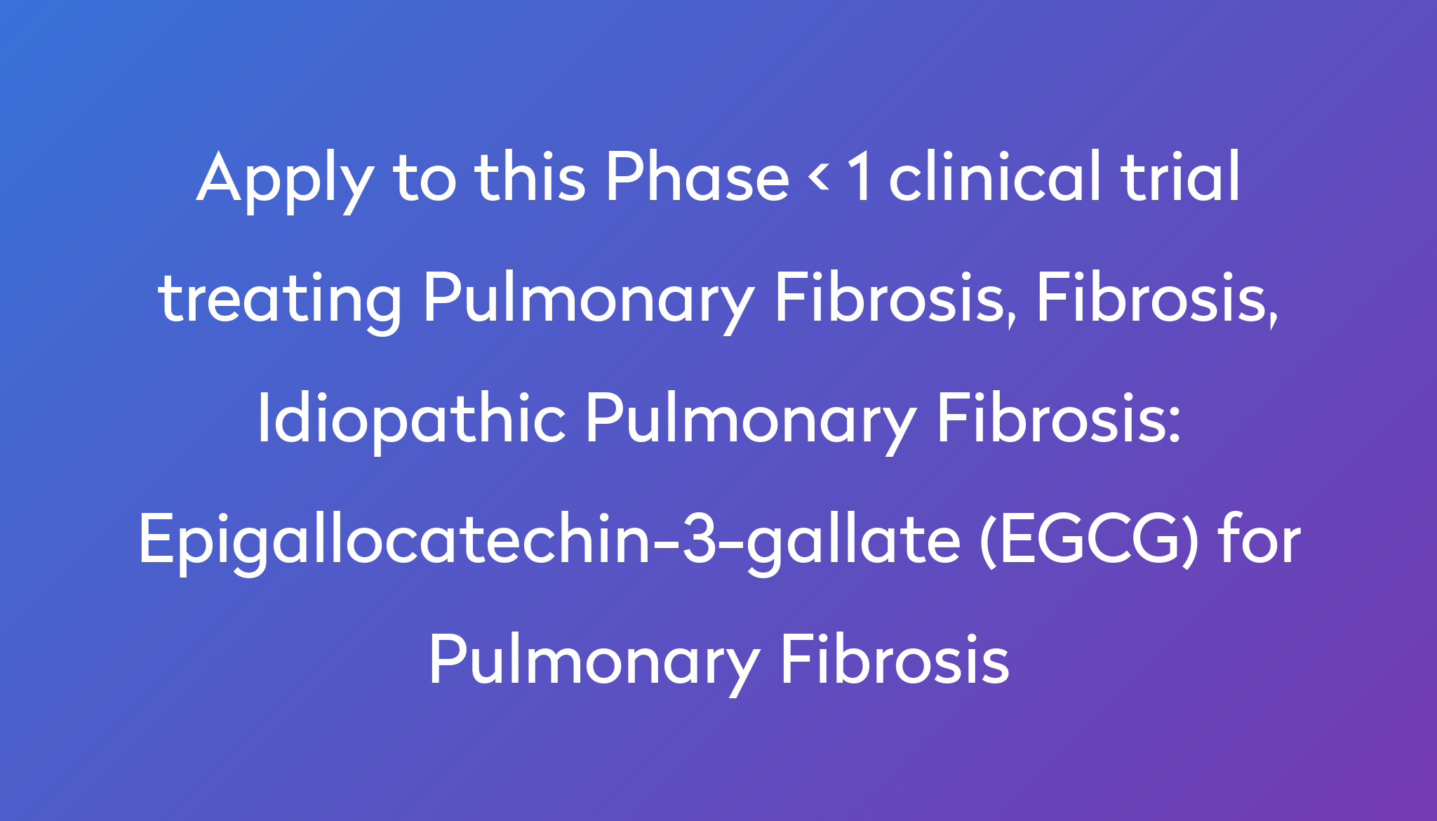 epigallocatechin-3-gallate-egcg-for-pulmonary-fibrosis-clinical-trial